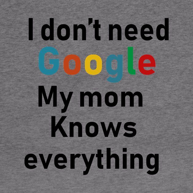 I don't need Google My mom knows everything by Souna's Store